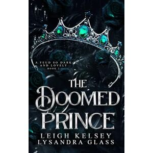 Kelsey, Leigh The Doomed Prince: 2 (A Feud So Dark and Lovely) Kelsey, Leigh The Doomed Prince: 2 (A Feud So Dark and Lovely)