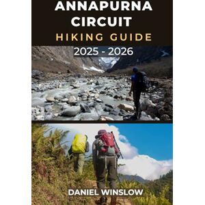 WINSLOW, DANIEL ANNAPURNA CIRCUIT HIKING GUIDE 2025 2026: Discover the Best Trails, Villages, and High Passes on Nepal’s Iconic Himalayan Circuit (Wild Pathways) WINSLOW, DANIEL ANNAPURNA CIRCUIT HIKING GUIDE 2025 2026: Discover the Best Trails, Villages, and High Passes on Nepal’s Iconic Himalayan Circuit (Wild Pathways)