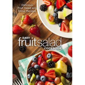 Press, BookSumo Easy Fruit Salad Cookbook: Delicious Fruit Salad and Citrus Recipes (2nd Edition) Press, BookSumo Easy Fruit Salad Cookbook: Delicious Fruit Salad and Citrus Recipes (2nd Edition)
