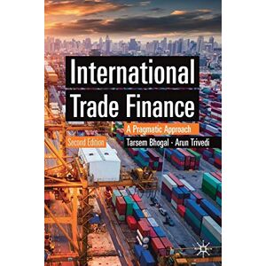 Bhogal, Tarsem International Trade Finance: A Pragmatic Approach (Finance and Capital Markets Series) Bhogal, Tarsem International Trade Finance: A Pragmatic Approach (Finance and Capital Markets Series)
