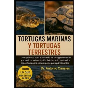 Canales, Dr. Antonio TORTUGAS MARINAS Y TORTUGAS TERRESTRES: Guía práctica para el cuidado de tortugas terrestres y acuáticas: alimentación, hábitat, cría y cuidados específicos para cada especie para principiantes. Canales, Dr. Antonio TORTUGAS MARINAS Y TORTUGAS TERRESTRES: Guía práctica para el cuidado de tortugas terrestres y acuáticas: alimentación, hábitat, cría y cuidados específicos para cada especie para principiantes.