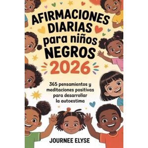 Elyse, Journee Afirmaciones Diarias Para Niños Negros 2026: 365 Pensamientos y Meditaciones Positivas para Desarrollar la Autoestima Elyse, Journee Afirmaciones Diarias Para Niños Negros 2026: 365 Pensamientos y Meditaciones Positivas para Desarrollar la Autoestima