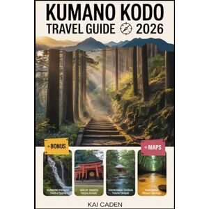 Caden, Kai Kumano Kodo Travel Guide 2026: Walk Japan’s Sacred Pilgrimage Routes through Wakayama — Explore Kumano Hongu, Nachi & Hayatama Shrines, Mountain ... with Practical Tips for Hikers, Couples Caden, Kai Kumano Kodo Travel Guide 2026: Walk Japan’s Sacred Pilgrimage Routes through Wakayama — Explore Kumano Hongu, Nachi & Hayatama Shrines, Mountain ... with Practical Tips for Hikers, Couples