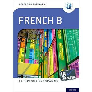 Tormey, Veronique IB Prepared: French B: IB Diploma Programme (Oxford IB Diploma Programme) Tormey, Veronique IB Prepared: French B: IB Diploma Programme (Oxford IB Diploma Programme)