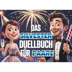 Tal, Lena Das Silvester Duellbuch für Paare: Lustige 1 gegen 1 Spiele & Challenges für einen unvergesslichen Jahreswechsel zu zweit! Mehr Spaß und Nähe in eurer Beziehung & ein verliebter Start ins neue Jahr Tal, Lena Das Silvester Duellbuch für Paare: Lustige 1 gegen 1 Spiele & Challenges für einen unvergesslichen Jahreswechsel zu zweit! Mehr Spaß und Nähe in eurer Beziehung & ein verliebter Start ins neue Jahr