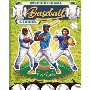 Granderson, Alex Inspirational Baseball Stories For Kids: Sport Books for Young Readers Ages 6-10 Eight Legendary Players, Eight Unforgettable Journeys, Lessons in ... and Never Giving Up for Young Readers Granderson, Alex Inspirational Baseball Stories For Kids: Sport Books for Young Readers Ages 6-10 Eight Legendary Players, Eight Unforgettable Journeys, Lessons in ... and Never Giving Up for Young Readers