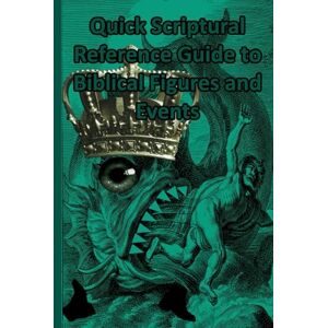 King, Tyrell Quick Scriptural Reference Guide to Biblical Figures and Events King, Tyrell Quick Scriptural Reference Guide to Biblical Figures and Events