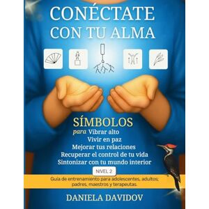 Davidov, Daniela CONECTATE CON TU ALMA: Simbolos paravibrar alto, vivir en paz, mejorar tus relaciones, recuperar el control de tu vida y sintonizar con tu mundo ... de tu vida y sintonizar con tu mundo interior Davidov, Daniela CONECTATE CON TU ALMA: Simbolos paravibrar alto, vivir en paz, mejorar tus relaciones, recuperar el control de tu vida y sintonizar con tu mundo ... de tu vida y sintonizar con tu mundo interior