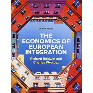 Baldwin, Richard The Economics of European Integration 7e Baldwin, Richard The Economics of European Integration 7e