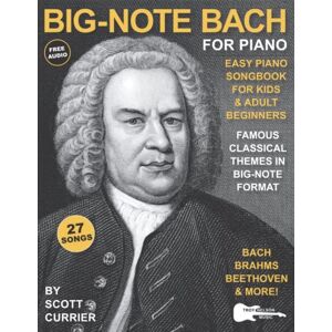 Scott Big-Note Bach for Piano: Easy Piano Songbook for Kids and Adult Beginners—Famous Classical Themes in Big-Note Format Scott Big-Note Bach for Piano: Easy Piano Songbook for Kids and Adult Beginners—Famous Classical Themes in Big-Note Format