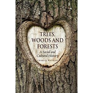 Charles Watkins Trees, Woods and Forests: A Social and Cultural History Charles Watkins Trees, Woods and Forests: A Social and Cultural History