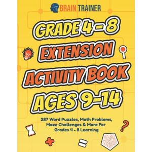Trainer, Brain Grade 4 8 Extension Activity Book Ages 9-14 287 Word Puzzles, Math Problems, Maze Challenges & More For Grades 4 8 Learning Trainer, Brain Grade 4 8 Extension Activity Book Ages 9-14 287 Word Puzzles, Math Problems, Maze Challenges & More For Grades 4 8 Learning