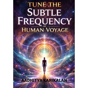 Karikalan, Aadhitya Tune the Subtle Frequency of Human Voyage: Every moment is a signal, every breath a chance, tune in, and let life reveal its hidden wonders to you. Karikalan, Aadhitya Tune the Subtle Frequency of Human Voyage: Every moment is a signal, every breath a chance, tune in, and let life reveal its hidden wonders to you.