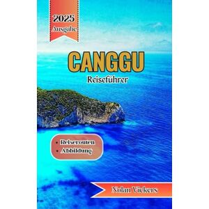 Vickers, Nolan Canggu Reiseführer 2025 2026: Reiten Sie auf den Wellen, genießen Sie die Rituale und entspannen Sie sich in Balis böhmischer Küstenoase Vickers, Nolan Canggu Reiseführer 2025 2026: Reiten Sie auf den Wellen, genießen Sie die Rituale und entspannen Sie sich in Balis böhmischer Küstenoase