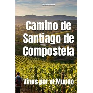 Musumeci, Bernardo Camino de Santiago de Compostela: Vinos por el Mundo (Wines of the World) Musumeci, Bernardo Camino de Santiago de Compostela: Vinos por el Mundo (Wines of the World)