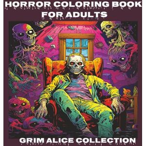 Collection, Grim Alice Horror Coloring Book for Adults: Dark and Creepy on every page, not just for Halloween! Possess your copy… before it possesses you. Collection, Grim Alice Horror Coloring Book for Adults: Dark and Creepy on every page, not just for Halloween! Possess your copy… before it possesses you.
