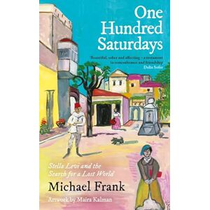 Frank, Michael One Hundred Saturdays: SHORTLISTED FOR THE WINGATE PRIZE 2024: Stella Levi and the Vanished World of Jewish Rhodes Frank, Michael One Hundred Saturdays: SHORTLISTED FOR THE WINGATE PRIZE 2024: Stella Levi and the Vanished World of Jewish Rhodes