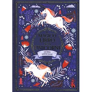 Phipps, Selwyn E. Il magico libro degli unicorni. Guida ufficiale Phipps, Selwyn E. Il magico libro degli unicorni. Guida ufficiale