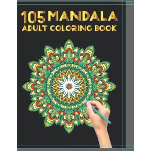 Publishing, May 105 Mandala Coloring Book For Adults: Adult Activity Book: 105 Unique Amazing Mandala Designs For Stress Relieve Relaxation and Joy Publishing, May 105 Mandala Coloring Book For Adults: Adult Activity Book: 105 Unique Amazing Mandala Designs For Stress Relieve Relaxation and Joy