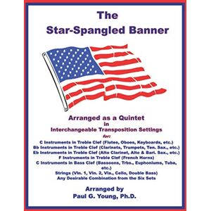 Young Ph.D., Paul G. The Star-Spangled Banner: Arranged as a Quintet in Interchangeable Transposition Settings (The Star-Spangled Banner Collection) Young Ph.D., Paul G. The Star-Spangled Banner: Arranged as a Quintet in Interchangeable Transposition Settings (The Star-Spangled Banner Collection)