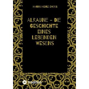Ewers, Hanns Heinz Alraune Die Geschichte Eines Lebenden Wesens Ewers, Hanns Heinz Alraune Die Geschichte Eines Lebenden Wesens