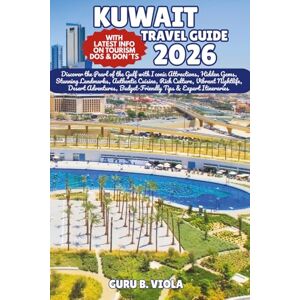VIOLA, GURU B. KUWAIT TRAVEL GUIDE 2026: Discover the Pearl of the Gulf with Iconic Attractions, Hidden Gems, Stunning Landmarks, Authentic Cuisine, Rich Culture, ... Tips & Expert Itineraries (Safe Tour Home) VIOLA, GURU B. KUWAIT TRAVEL GUIDE 2026: Discover the Pearl of the Gulf with Iconic Attractions, Hidden Gems, Stunning Landmarks, Authentic Cuisine, Rich Culture, ... Tips & Expert Itineraries (Safe Tour Home)