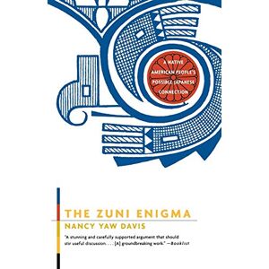 Davis, Nancy Yaw The Zuni Enigma: A Native American People's Possible Japanese Connection Davis, Nancy Yaw The Zuni Enigma: A Native American People's Possible Japanese Connection