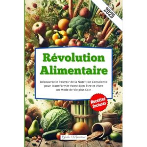 Massironi, Giulio Révolution Alimentaire: Découvrez le Pouvoir de la Nutrition Consciente pour Transformer Votre Bien-être et Vivre un Mode de Vie plus Sain Massironi, Giulio Révolution Alimentaire: Découvrez le Pouvoir de la Nutrition Consciente pour Transformer Votre Bien-être et Vivre un Mode de Vie plus Sain