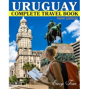 TOUR, EASY Uruguay Complete Travel Book: Plan Your Perfect Guide with Local Insights, Travel Tips, Must-Visit Spots, Hidden Gems, Coastal Towns, Where To Stay, Top Attractions, and Local Delicacies. TOUR, EASY Uruguay Complete Travel Book: Plan Your Perfect Guide with Local Insights, Travel Tips, Must-Visit Spots, Hidden Gems, Coastal Towns, Where To Stay, Top Attractions, and Local Delicacies.