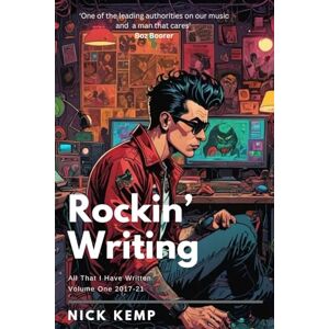 Kemp, Nick Rockin' Writing: All That I Have Written: Volume One, 2017-2021 Kemp, Nick Rockin' Writing: All That I Have Written: Volume One, 2017-2021