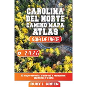 Green, Ruby J. CAROLINA DEL NORTE CAMINO MAPA ATLAS GUÍA DE VIAJE 2026: El viaje esencial del local a montañas, ciudades y costa Green, Ruby J. CAROLINA DEL NORTE CAMINO MAPA ATLAS GUÍA DE VIAJE 2026: El viaje esencial del local a montañas, ciudades y costa
