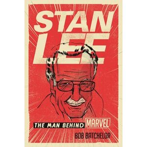 Bob Batchelor Stan Lee: The Man Behind Marvel Bob Batchelor Stan Lee: The Man Behind Marvel