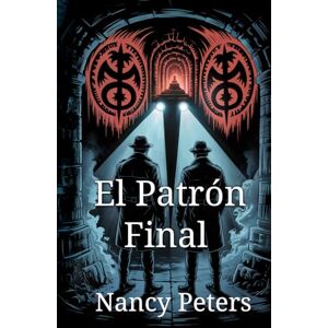 Peters, Nancy El Patrón Final: Un thriller psicológico perturbador de símbolos, secretos y el legado de un asesino Peters, Nancy El Patrón Final: Un thriller psicológico perturbador de símbolos, secretos y el legado de un asesino