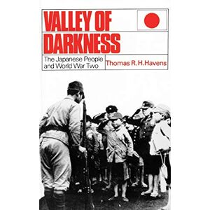 Havens, Thomas R. H. Valley of Darkness: The Japanese People and World War Two Havens, Thomas R. H. Valley of Darkness: The Japanese People and World War Two