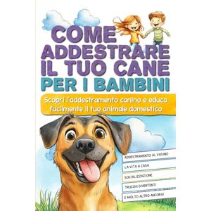 Frémont, Will Come addestrare il tuo cane per i bambini: Scopri l'addestramento canino e educa facilmente il tuo animale domestico. Frémont, Will Come addestrare il tuo cane per i bambini: Scopri l'addestramento canino e educa facilmente il tuo animale domestico.