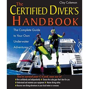 Coleman, Clay The Certified Diver's Handbook: The Complete Guide to Your Own Underwater Adventures (INTERNATIONAL MARINE-RMP) Coleman, Clay The Certified Diver's Handbook: The Complete Guide to Your Own Underwater Adventures (INTERNATIONAL MARINE-RMP)