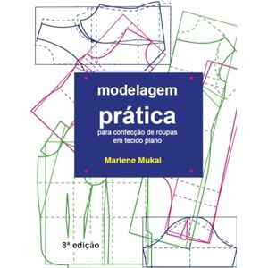 Mukai, Marlene Aparecida de Souza Modelagem Prática para confecção em tecido plano Mukai, Marlene Aparecida de Souza Modelagem Prática para confecção em tecido plano