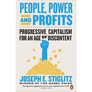 Stiglitz, Joseph E. People, Power, and Profits: Progressive Capitalism for an Age of Discontent Stiglitz, Joseph E. People, Power, and Profits: Progressive Capitalism for an Age of Discontent