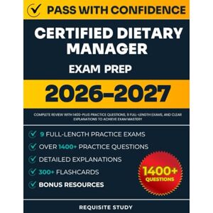 Study, Requisite Certified Dietary Manager Exam Prep 2026-2027: Complete Review with 1400-plus Practice Questions, 9 Full-Length Exams, and Clear Explanations to ACE Your Exam Study, Requisite Certified Dietary Manager Exam Prep 2026-2027: Complete Review with 1400-plus Practice Questions, 9 Full-Length Exams, and Clear Explanations to ACE Your Exam