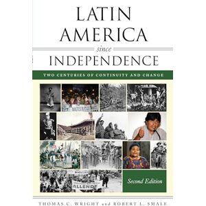 Wright, Thomas C Latin America since Independence: Two Centuries of Continuity and Change (Latin American Silhouettes) Wright, Thomas C Latin America since Independence: Two Centuries of Continuity and Change (Latin American Silhouettes)