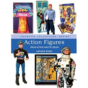 Ward, Arthur Action Figures: From Action Man to Zelda (Crowood Collectors' Series) Ward, Arthur Action Figures: From Action Man to Zelda (Crowood Collectors' Series)