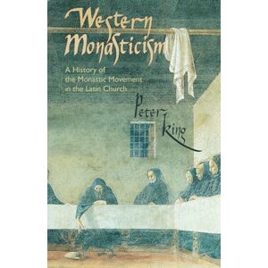 King, Peter Western Monasticism: A History of the Monastic Movement in the Latin Church: 185 (Cistercian Studies Series) King, Peter Western Monasticism: A History of the Monastic Movement in the Latin Church: 185 (Cistercian Studies Series)