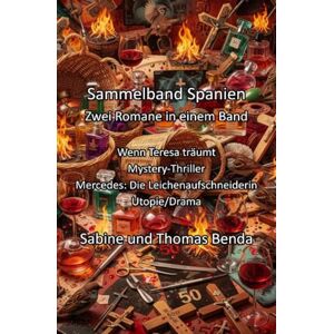 Benda, Sabine und Thomas Sammelband Spanien Zwei Romane in einem Band: Wenn Teresa träumt / Mercedes: Die Leichenaufschneiderin Benda, Sabine und Thomas Sammelband Spanien Zwei Romane in einem Band: Wenn Teresa träumt / Mercedes: Die Leichenaufschneiderin