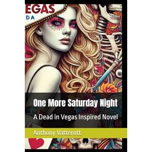 Vatterott, Anthony One More Saturday Night: A Dead in Vegas Inspired Novel Vatterott, Anthony One More Saturday Night: A Dead in Vegas Inspired Novel