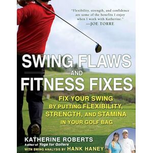 Roberts Swing Flaws and Fitness Fixes: Fix Your Swing by Putting Flexibility, Strength, and Stamina in Your Golf Bag Roberts Swing Flaws and Fitness Fixes: Fix Your Swing by Putting Flexibility, Strength, and Stamina in Your Golf Bag