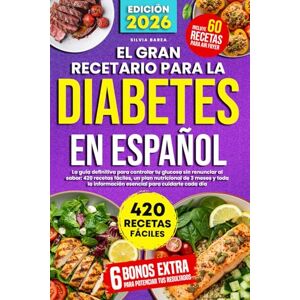 Barea, Silvia El Gran Recetario para la Diabetes en Español: La guía definitiva para controlar tu glucosa sin renunciar al sabor: 420 recetas fáciles, un plan ... información esencial para cuidarte cada día Barea, Silvia El Gran Recetario para la Diabetes en Español: La guía definitiva para controlar tu glucosa sin renunciar al sabor: 420 recetas fáciles, un plan ... información esencial para cuidarte cada día
