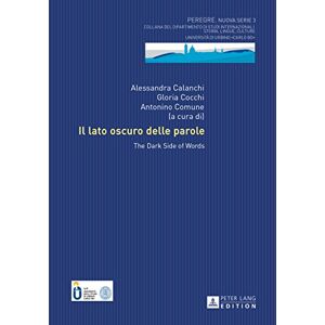 Peter Lang GmbH, Internationaler Verlag der Wissenschaften Il lato oscuro delle parole: The Dark Side of Words (PEREGRE NUOVA SERIE COLLANA DEL DIPARTIMENTO DI STUDI INTERNAZIONALI Vol. 3) (Italian Edition) Peter Lang GmbH, Internationaler Verlag der Wissenschaften Il lato oscuro delle parole: The Dark Side of Words (PEREGRE NUOVA SERIE COLLANA DEL DIPARTIMENTO DI STUDI INTERNAZIONALI Vol. 3) (Italian Edition)