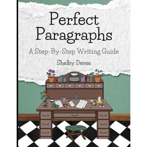 Dersa, Shelby Perfect Paragraphs: A Step-By-Step Writing Guide (Homeschool Writing Workbooks) Dersa, Shelby Perfect Paragraphs: A Step-By-Step Writing Guide (Homeschool Writing Workbooks)