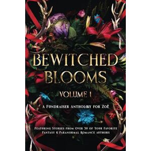 Boleyn, Briar Bewitched Blooms (Volume 1): A Fundraiser Anthology for Zoë (Bewitched Blooms Anthology) Boleyn, Briar Bewitched Blooms (Volume 1): A Fundraiser Anthology for Zoë (Bewitched Blooms Anthology)