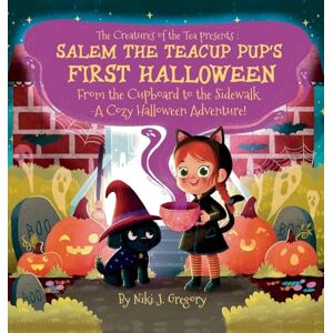 Gregory, Niki J Salem the Teacup Pup's First Halloween: From the Cupboard to the Sidewalk-A Cozy Halloween Adventure! (The Creatures of the Tea) Gregory, Niki J Salem the Teacup Pup's First Halloween: From the Cupboard to the Sidewalk-A Cozy Halloween Adventure! (The Creatures of the Tea)